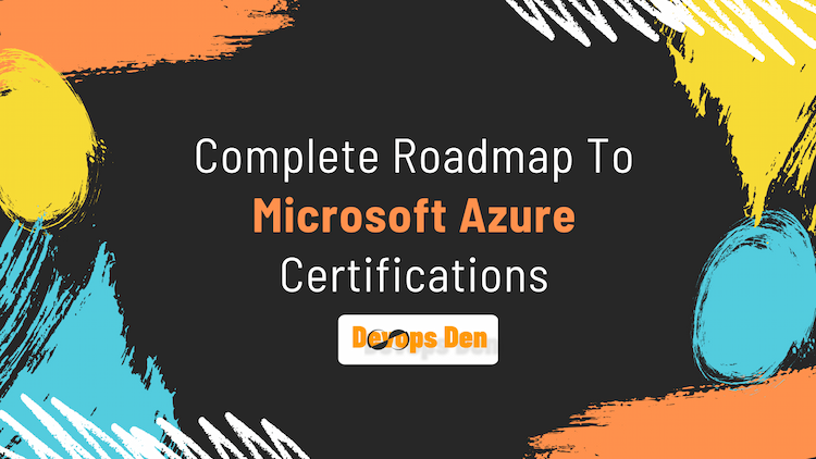 Complete Roadmap To Microsoft Azure Certifications