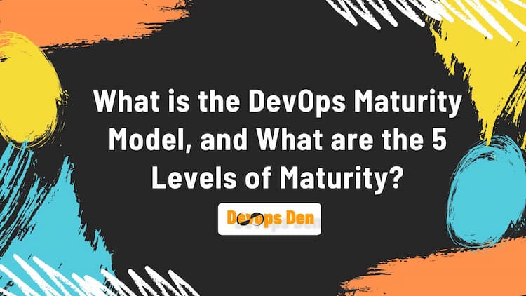 What is the DevOps Maturity Model, and What are the 5 Levels of Maturity