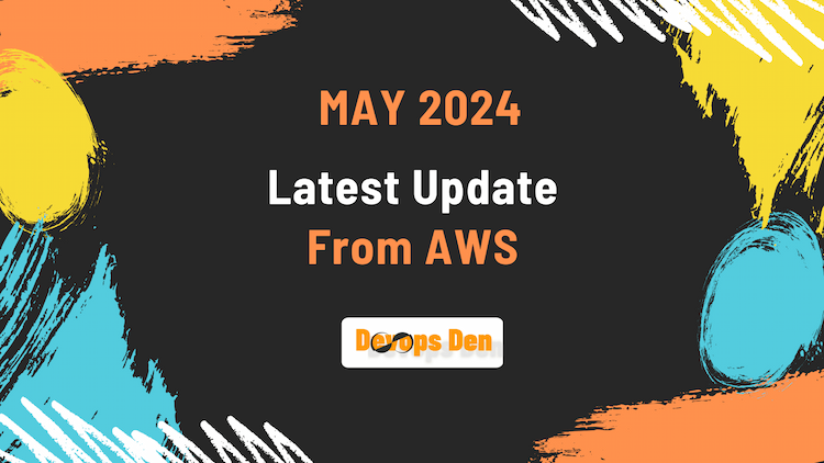 Latest Updates From AWS in MAY 2024