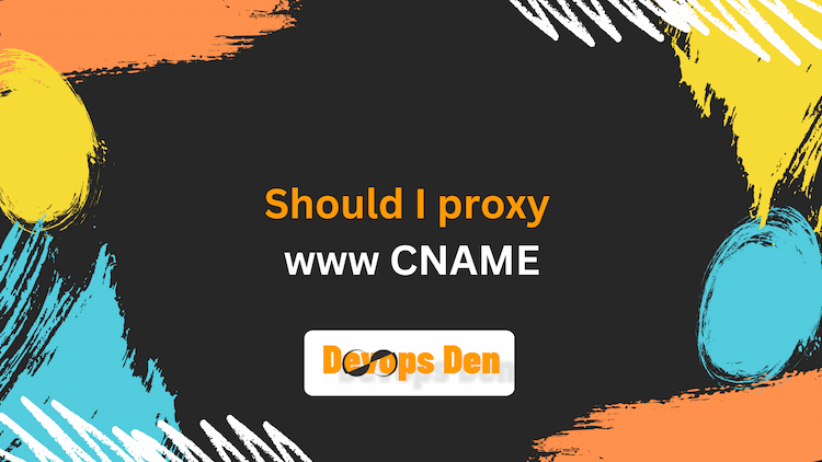 Should I proxy www CNAME